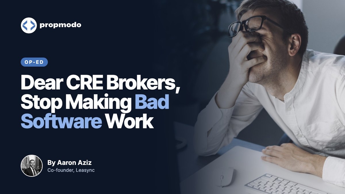Propmodo op-ed by Aaron Aziz: Dear CRE Brokers, Stop Making Bad Software Work